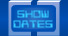 Show Dates